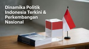 Dinamika-Politik-Indonesia-Terkini-Perkembangan-Nasional
