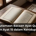 Keutamaan Bacaan Ayat Qursi dan Ayat 15 dalam Kehidupan